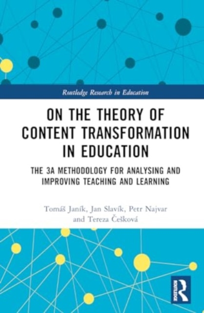 On the Theory of Content Transformation in Education : The 3A Methodology for Analysing and Improving Teaching and Learning, Hardback Book