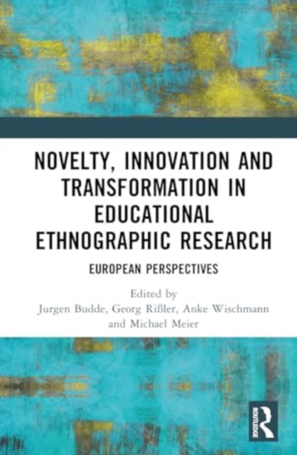 Novelty, Innovation and Transformation in Educational Ethnographic Research : European Perspectives, Hardback Book