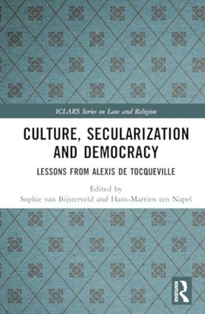 Culture, Secularization and Democracy : Lessons from Alexis de Tocqueville, Hardback Book
