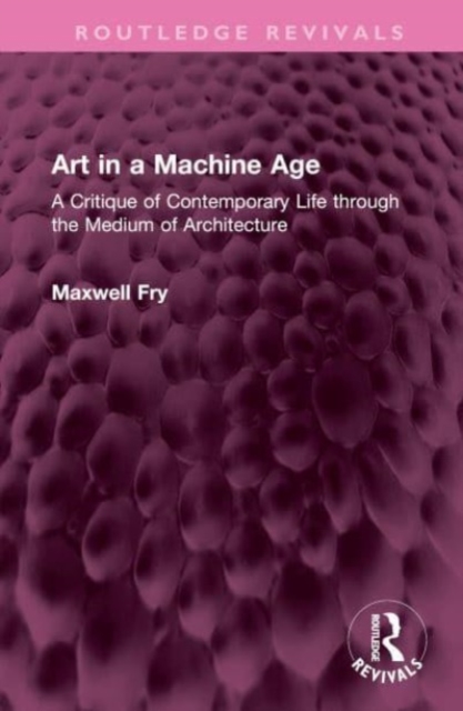 Art in a Machine Age : A Critique of Contemporary Life through the Medium of Architecture, Hardback Book