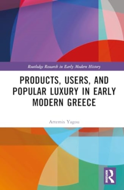 Products, Users, and Popular Luxury in Early Modern Greece, Hardback Book