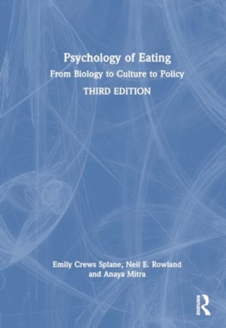 Psychology of Eating : From Biology to Culture to Policy, Hardback Book