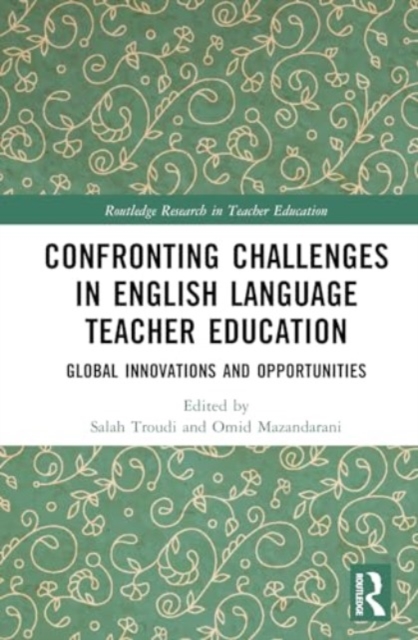 Confronting Challenges in English Language Teacher Education : Global Innovations and Opportunities, Hardback Book