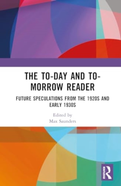 The To-Day and To-Morrow Reader : Future Speculations from the 1920s and Early 1930s, Hardback Book
