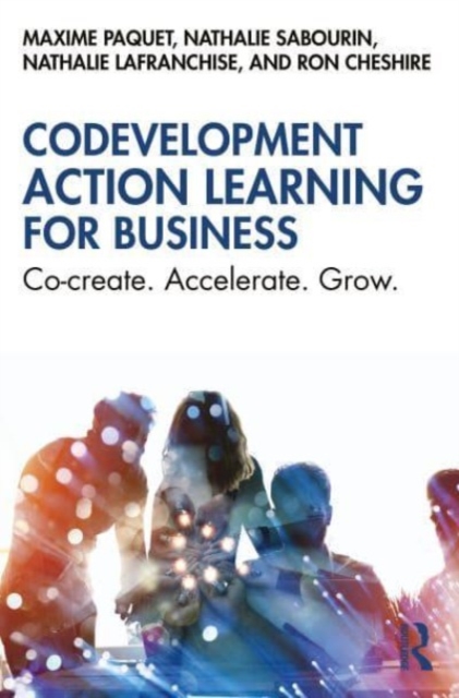 Codevelopment Action Learning for Business : Co-create. Accelerate. Grow, Paperback / softback Book