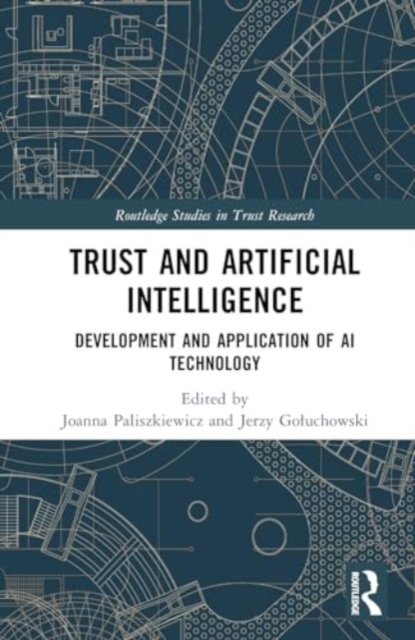 Trust and Artificial Intelligence : Development and Application of AI Technology, Hardback Book