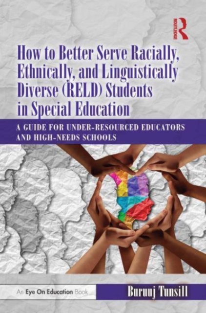 How to Better Serve Racially, Ethnically, and Linguistically Diverse (RELD) Students in Special Education : A Guide for Under-resourced Educators and High-needs Schools, Paperback / softback Book