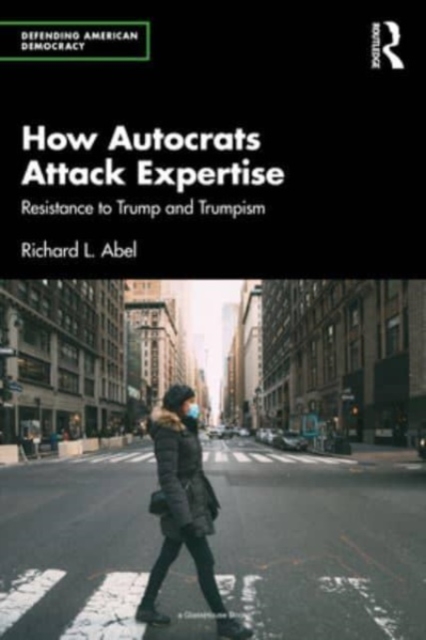 How Autocrats Attack Expertise : Resistance to Trump and Trumpism, Paperback / softback Book