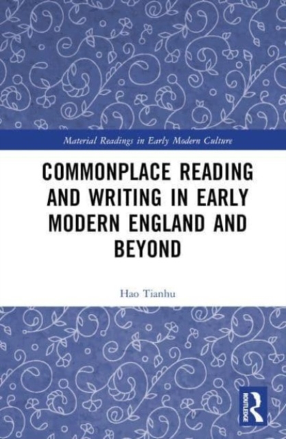 Commonplace Reading and Writing in Early Modern England and Beyond, Hardback Book