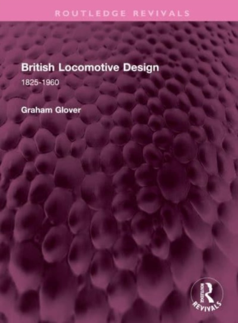 British Locomotive Design : 1825-1960, Hardback Book