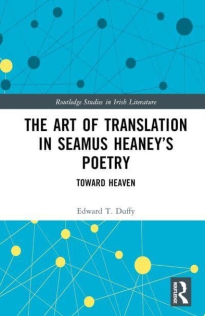 The Art of Translation in Seamus Heaney’s Poetry : Toward Heaven, Hardback Book