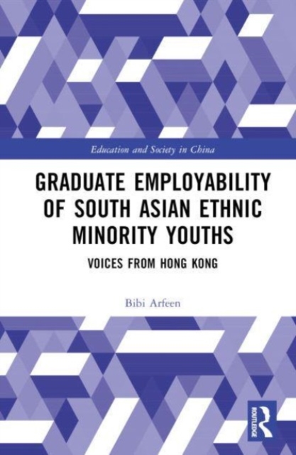 Graduate Employability of South Asian Ethnic Minority Youths : Voices from Hong Kong, Hardback Book
