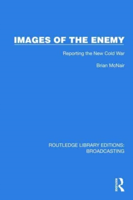 Images of the Enemy : Reporting the New Cold War, Hardback Book