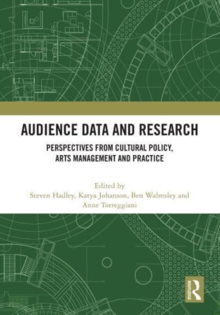 Audience Data and Research : Perspectives from Cultural Policy, Arts Management and Practice, Hardback Book