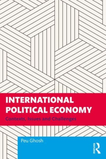 International Political Economy : Contexts, Issues and Challenges, Paperback / softback Book