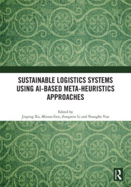Sustainable Logistics Systems Using AI-based Meta-Heuristics Approaches, Hardback Book