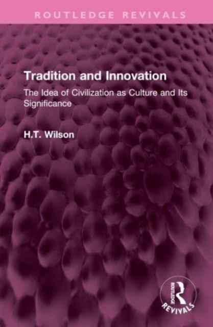Tradition and Innovation : The Idea of Civilization as Culture and Its Significance, Hardback Book