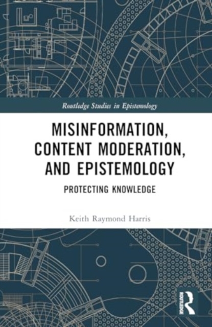Misinformation, Content Moderation, and Epistemology : Protecting Knowledge, Hardback Book