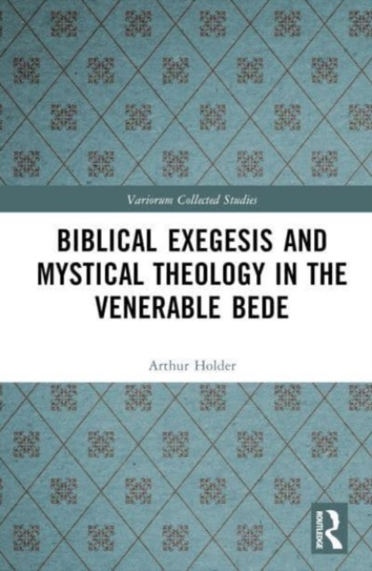Biblical Exegesis and Mystical Theology in the Venerable Bede, Hardback Book