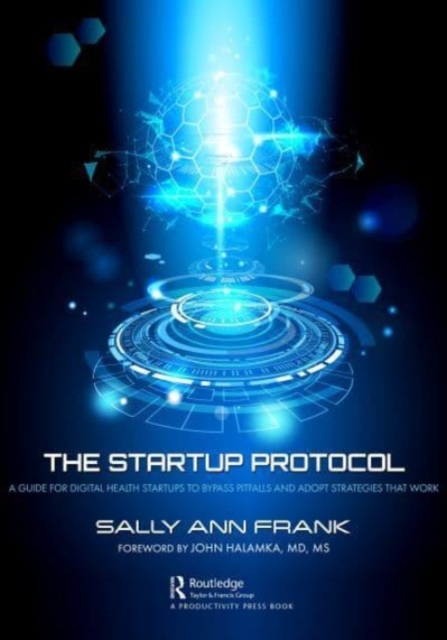 The Startup Protocol : A Guide for Digital Health Startups to Bypass Pitfalls and Adopt Strategies that Work, Paperback / softback Book