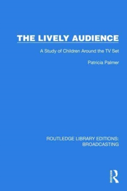 The Lively Audience : A Study of Children Around the TV Set, Hardback Book