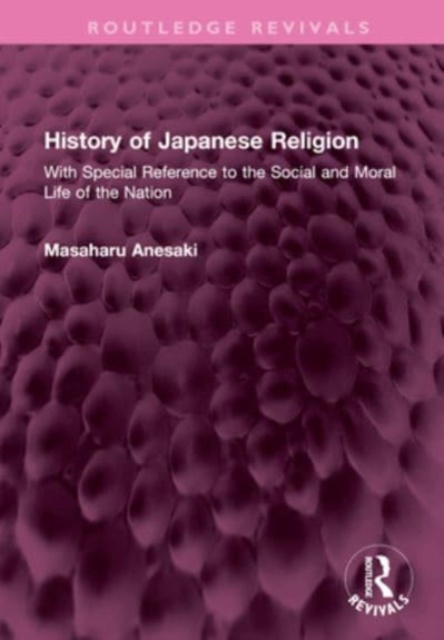 History of Japanese Religion : With Special Reference to the Social and Moral Life of the Nation, Hardback Book