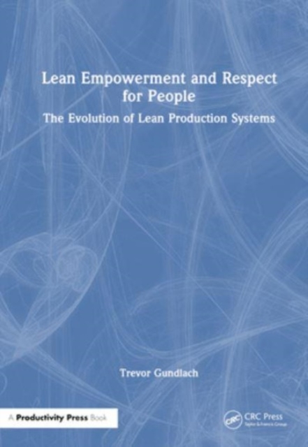 Lean Empowerment and Respect for People : The Evolution of Lean Production Systems, Hardback Book