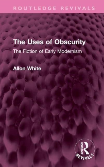 The Uses of Obscurity : The Fiction of Early Modernism, Hardback Book