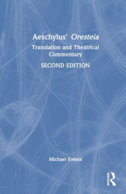 Aeschylus' Oresteia : Translation and Theatrical Commentary, Hardback Book