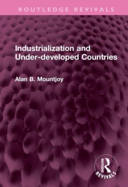 Industrialization and Under-developed Countries, Hardback Book