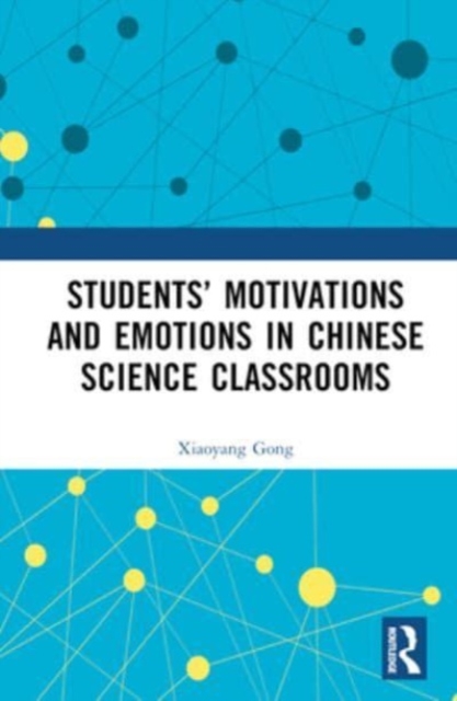 Students’ Motivations and Emotions in Chinese Science Classrooms, Hardback Book