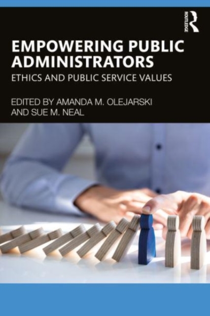 Empowering Public Administrators : Ethics and Public Service Values, Paperback / softback Book