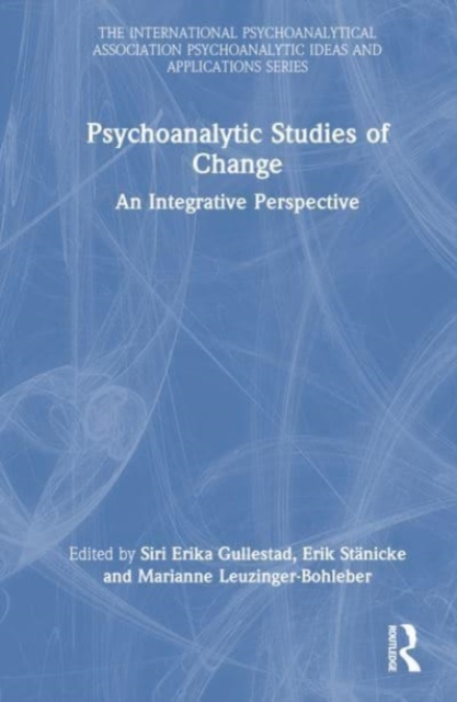 Psychoanalytic Studies of Change : An Integrative Perspective, Hardback Book