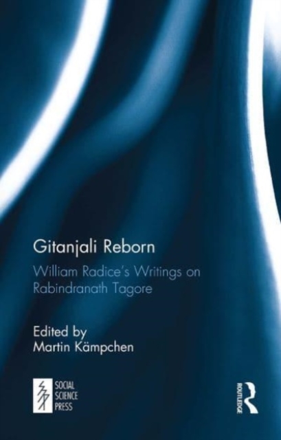 Gitanjali Reborn : William Radice’s Writings on Rabindranath Tagore, Paperback / softback Book