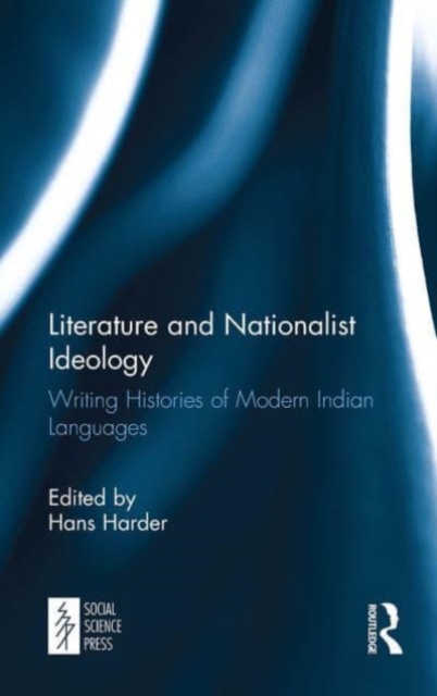Literature and Nationalist Ideology : Writing Histories of Modern Indian Languages, Paperback / softback Book