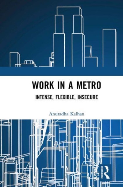 Work in a Metro : Intense, Flexible, Insecure, Paperback / softback Book