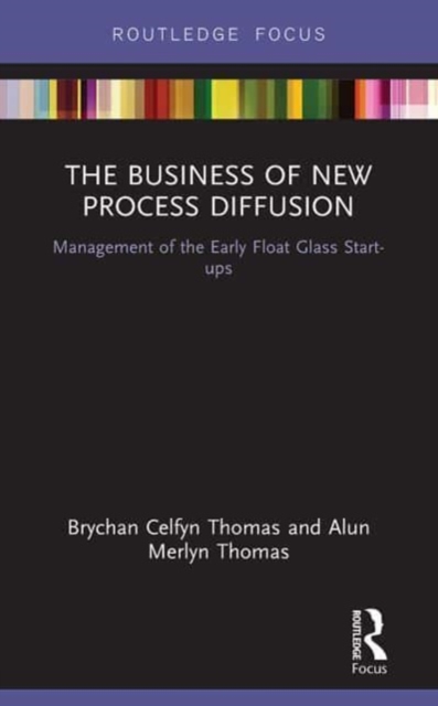 The Business of New Process Diffusion : Management of the Early Float Glass Start-ups, Paperback / softback Book