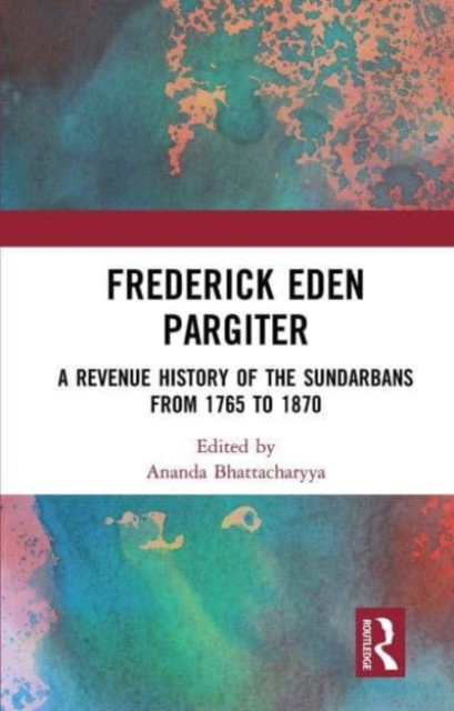 Frederick Eden Pargiter : A Revenue History of the Sundarbans from 1765 to 1870, Paperback / softback Book