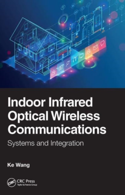 Indoor Infrared Optical Wireless Communications : Systems and Integration, Paperback / softback Book