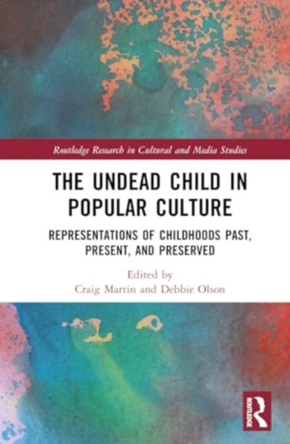 The Undead Child in Popular Culture : Representations of Childhoods Past, Present, and Preserved, Hardback Book