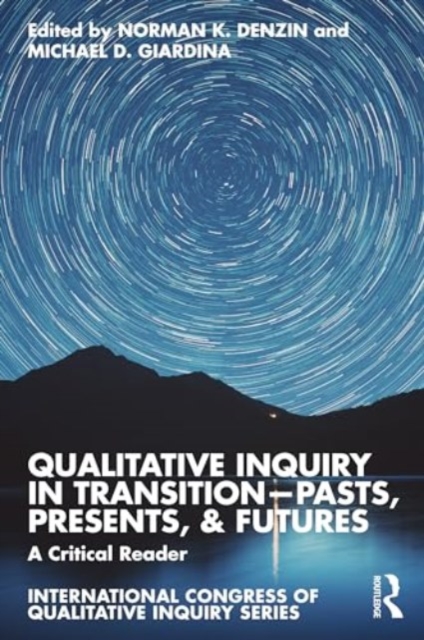 Qualitative Inquiry in Transition—Pasts, Presents, & Futures : A Critical Reader, Paperback / softback Book