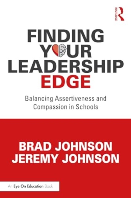 Finding Your Leadership Edge : Balancing Assertiveness and Compassion in Schools, Hardback Book