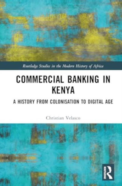 Commercial Banking in Kenya : A History from Colonisation to Digital Age, Hardback Book