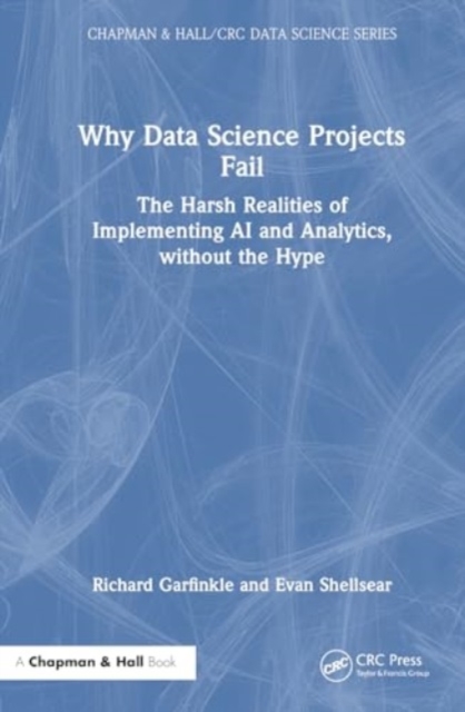Why Data Science Projects Fail : The Harsh Realities of Implementing AI and Analytics, without the Hype, Hardback Book