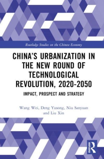 China’s Urbanization in the New Round of Technological Revolution, 2020-2050 : Impact, Prospect and Strategy, Hardback Book