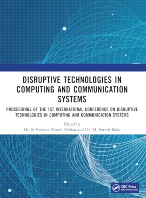 Disruptive technologies in Computing and Communication Systems : Proceedings of the 1st International Conference on Disruptive technologies in Computing and Communication Systems, Paperback / softback Book