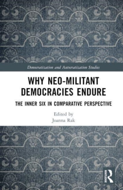 Why Neo-Militant Democracies Endure : The Inner Six in Comparative Perspective, Hardback Book