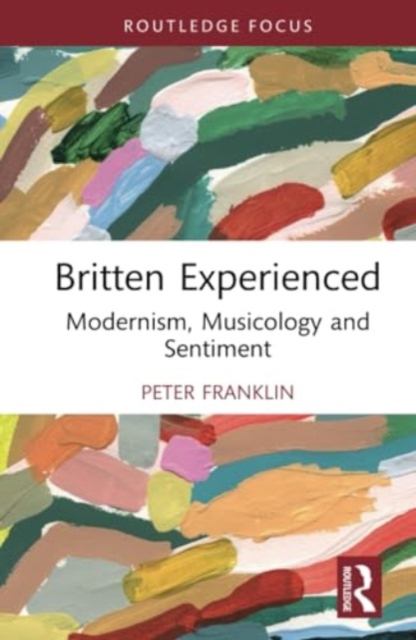 Britten Experienced : Modernism, Musicology and Sentiment, Hardback Book
