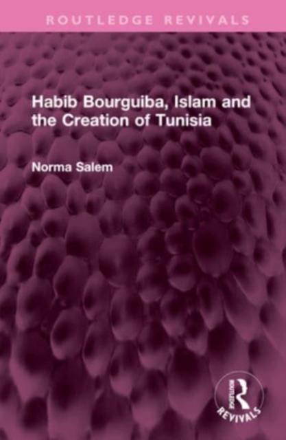 Habib Bourguiba, Islam and the Creation of Tunisia, Hardback Book