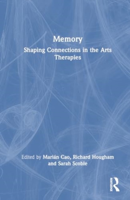Memory : Shaping Connections in the Arts Therapies, Hardback Book